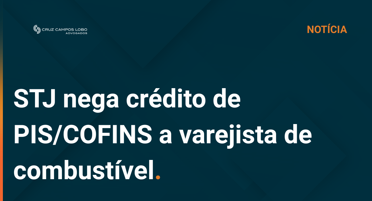 STJ conclui julgamento do Tema 1339 e nega a varejistas de combustíveis direito a créditos de PIS/COFINS no regime monofásico
